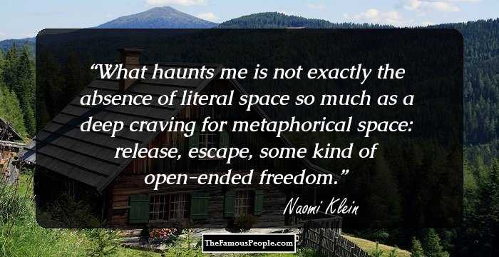What haunts me is not exactly the absence of literal space so much as a deep craving for metaphorical space: release, escape, some kind of open-ended freedom.