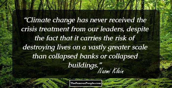 Climate change has never received the crisis treatment from our leaders, despite the fact that it carries the risk of destroying lives on a vastly greater scale than collapsed banks or collapsed buildings.