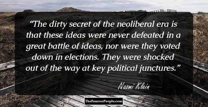 The dirty secret of the neoliberal era is that these ideas were never defeated in a great battle of ideas, nor were they voted down in elections. They were shocked out of the way at key political junctures.