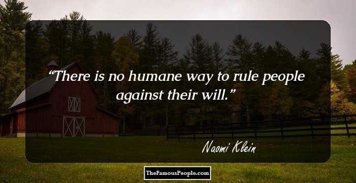 There is no humane way to rule people against their will.
