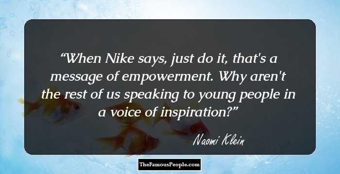 When Nike says, just do it, that's a message of empowerment. Why aren't the rest of us speaking to young people in a voice of inspiration?