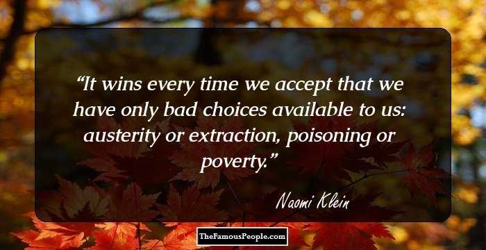It wins every time we accept that we have only bad choices available to us: austerity or extraction, poisoning or poverty.