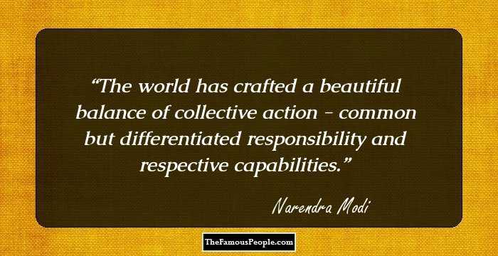 The world has crafted a beautiful balance of collective action - common but differentiated responsibility and respective capabilities.