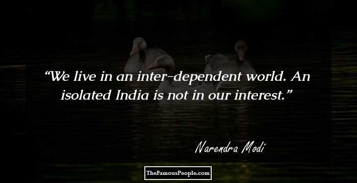 We live in an inter-dependent world. An isolated India is not in our interest.