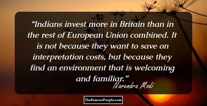 Indians invest more in Britain than in the rest of European Union combined. It is not because they want to save on interpretation costs, but because they find an environment that is welcoming and familiar.