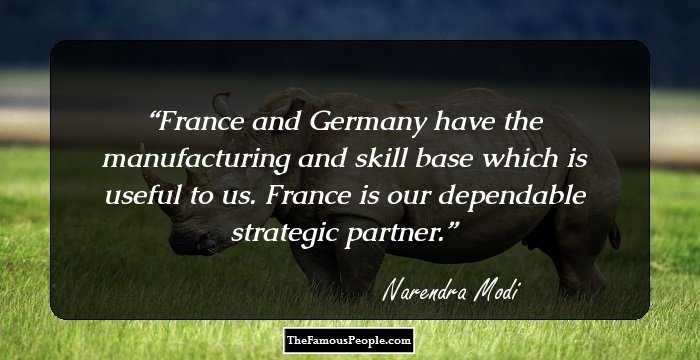 France and Germany have the manufacturing and skill base which is useful to us. France is our dependable strategic partner.