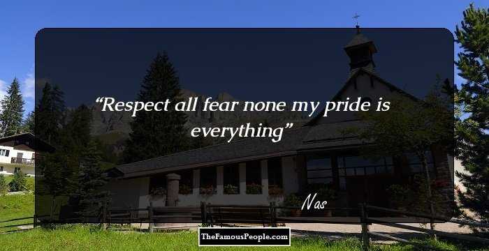 Respect all fear none my pride is everything