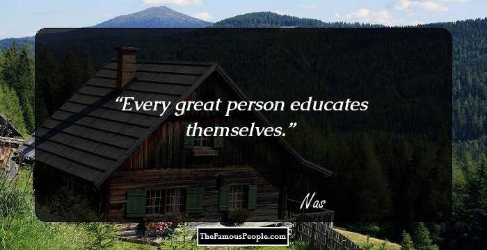 Every great person educates themselves.