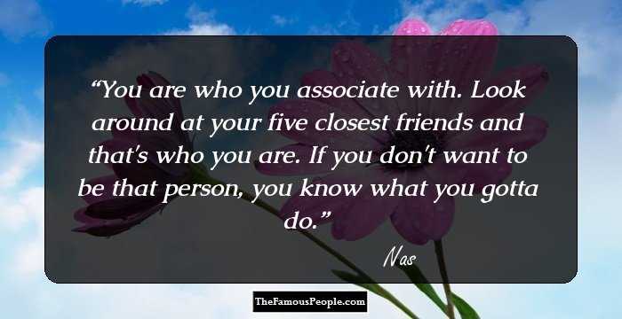 You are who you associate with.  Look around at your five closest friends and that's who you are.  If you don't want to be that person, you know what you gotta do.