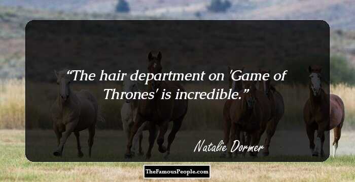 The hair department on 'Game of Thrones' is incredible.