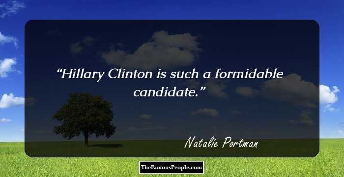 Hillary Clinton is such a formidable candidate.