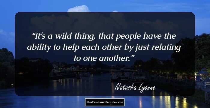 It's a wild thing, that people have the ability to help each other by just relating to one another.