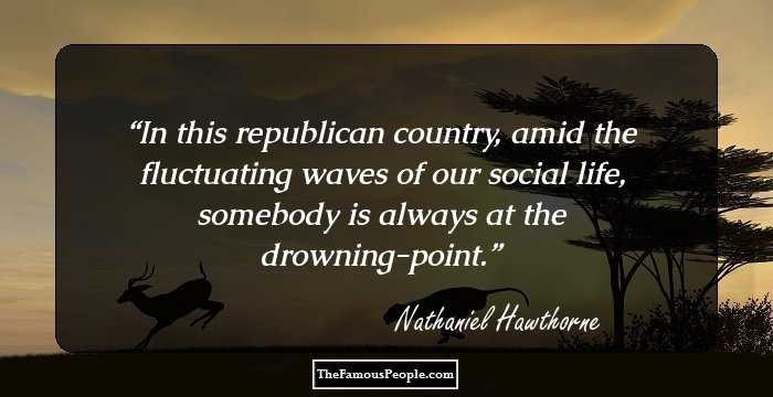 In this republican country, amid the fluctuating waves of our social life, somebody is always at the drowning-point.