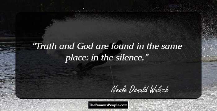 Truth and God are found in the same place: in the silence.