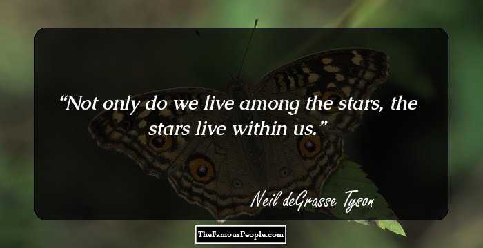 Not only do we live among the stars, the stars live within us.