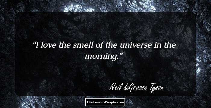 I love the smell of the universe in the morning.