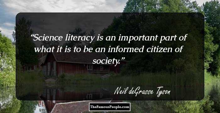 Science literacy is an important part of what it is to be an informed citizen of society.
