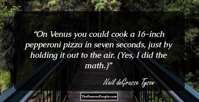 On Venus you could cook a 16-inch pepperoni pizza in seven seconds, just by holding it out to the air. (Yes, I did the math.)