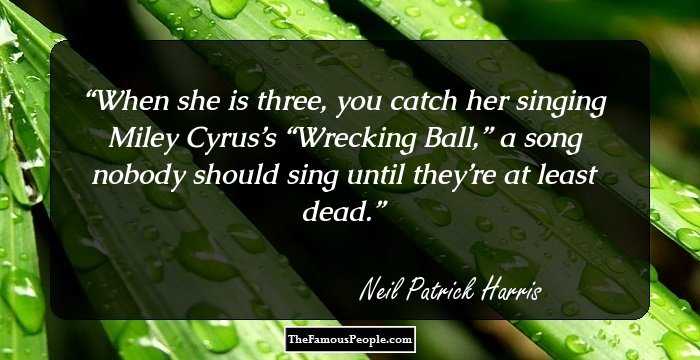When she is three, you catch her singing Miley Cyrus’s “Wrecking Ball,” a song nobody should sing until they’re at least dead.