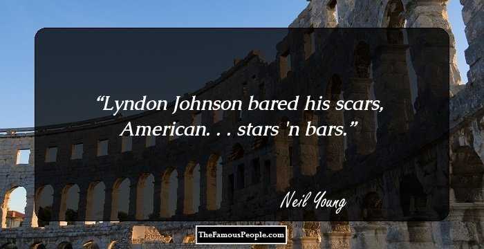 Lyndon Johnson bared his scars, American. . . stars 'n bars.