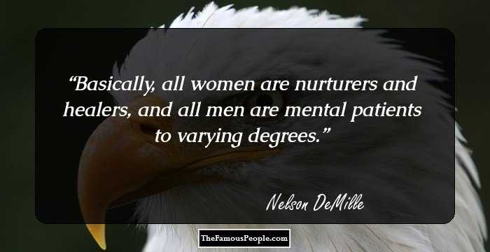 Basically, all women are nurturers and healers, and all men are mental patients to varying degrees.