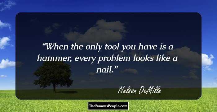 When the only tool you have is a hammer, every problem looks like a nail.