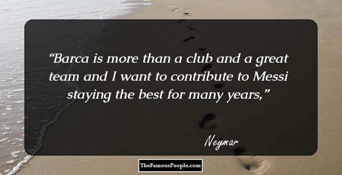 Barca is more than a club and a great team and I want to contribute to Messi staying the best for many years,