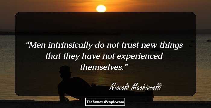 Men intrinsically do not trust new things that they have not experienced themselves.