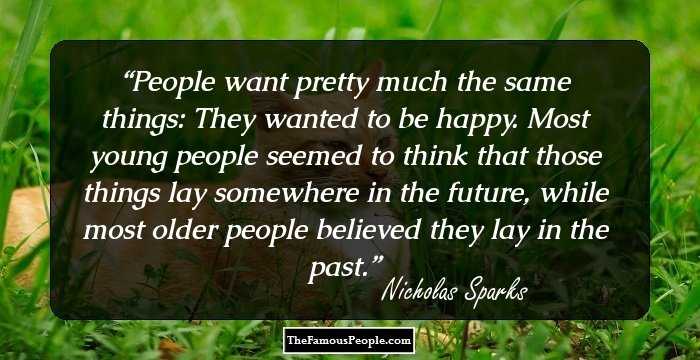 People want pretty much the same things: They wanted to be happy. Most young people seemed to think that those things lay somewhere in the future, while most older people believed they lay in the past.