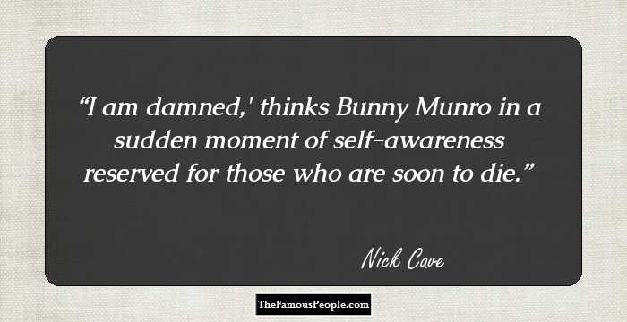 I am damned,' thinks Bunny Munro in a sudden moment of self-awareness reserved for those who are soon to die.