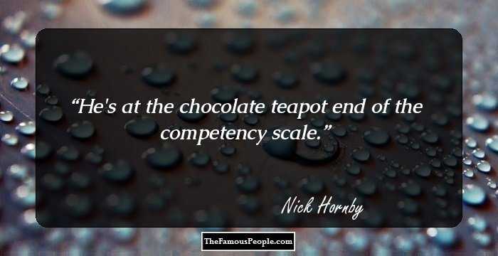 He's at the chocolate teapot end of the competency scale.