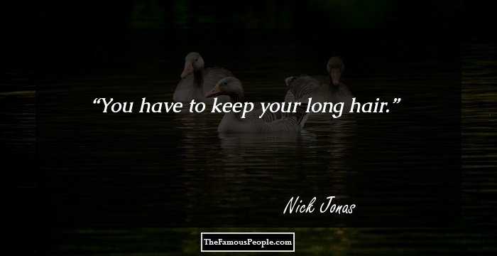 You have to keep your long hair.