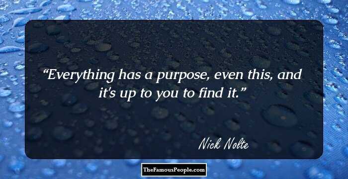 Everything has a purpose, even this, and it's up to you to find it.