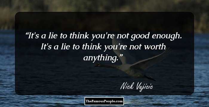 It's a lie to think you're not good enough. It's a lie to think you're not worth anything.