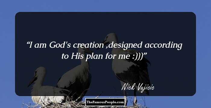I am God's creation ,designed according to His plan for me :)))