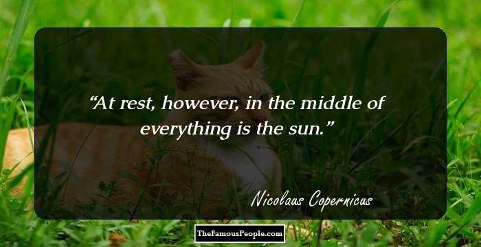 At rest, however, in the middle of everything is the sun.