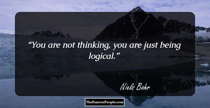You are not thinking, you are just being logical.