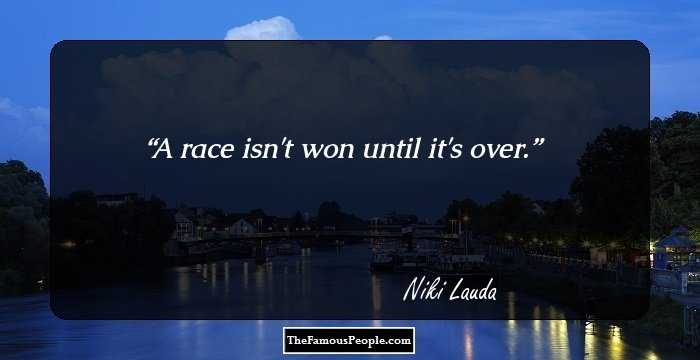 A race isn't won until it's over.