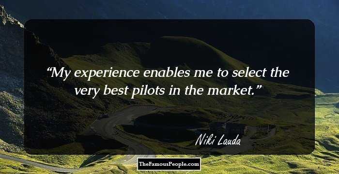 My experience enables me to select the very best pilots in the market.