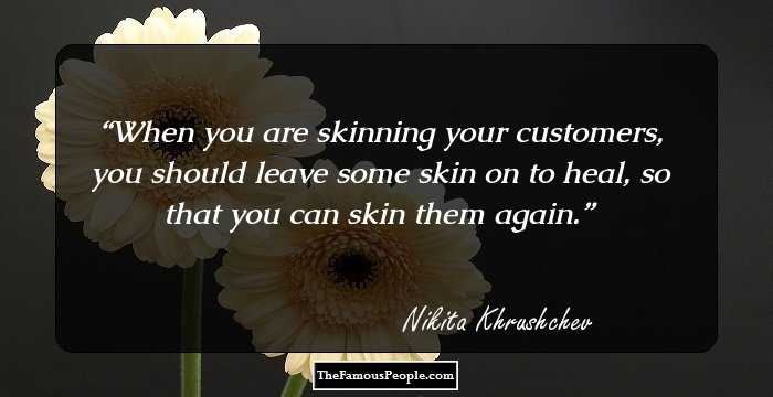 When you are skinning your customers, you should leave some skin on to heal, so that you can skin them again.