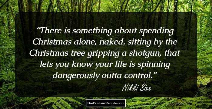 There is something about spending Christmas alone, naked, sitting by the Christmas tree gripping a shotgun, that lets you know your life is spinning dangerously outta control.