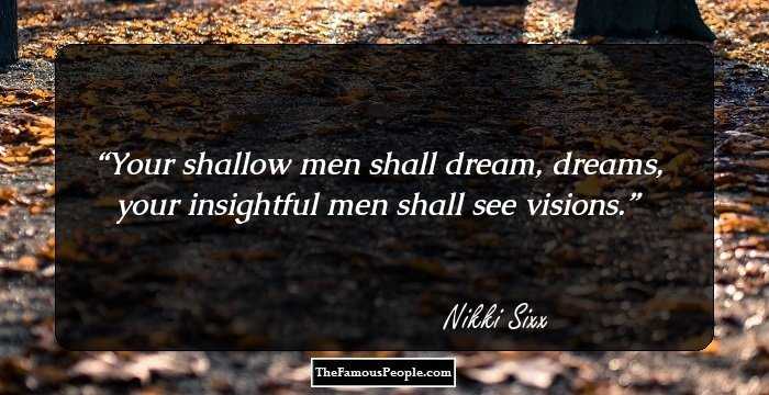 Your shallow men shall dream, dreams, your insightful men shall see visions.