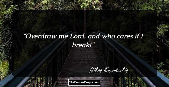 Overdraw me Lord, and who cares if I break!