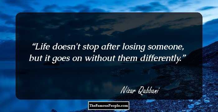 Life doesn't stop after losing someone, but it goes on without them differently.