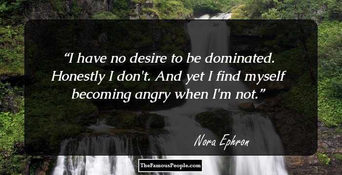 I have no desire to be dominated. Honestly I don't. And yet I find myself becoming angry when I'm not.
