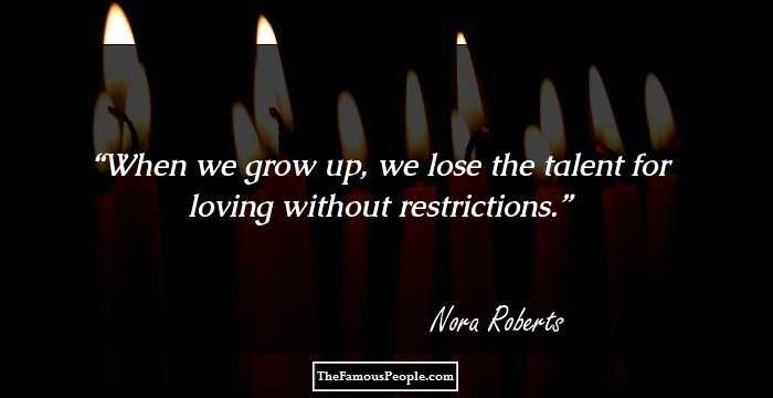 When we grow up, we lose the talent for loving without restrictions.
