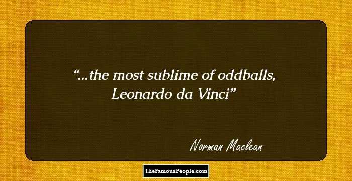 ...the most sublime of oddballs, Leonardo da Vinci