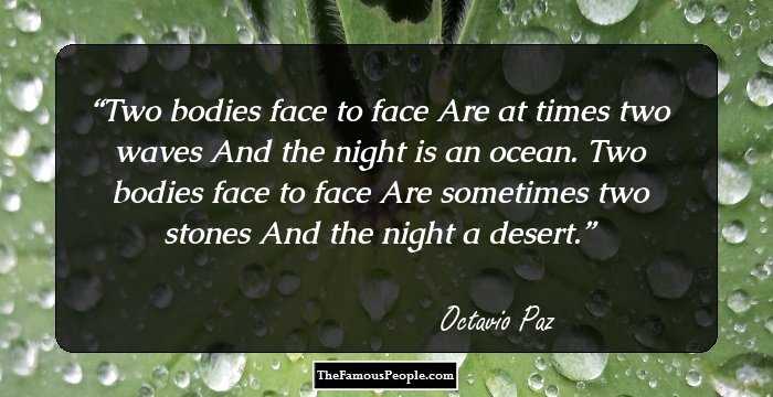 Two bodies face to face
Are at times two waves 
And the night is an ocean.

Two bodies face to face
Are sometimes two stones
And the night a desert.