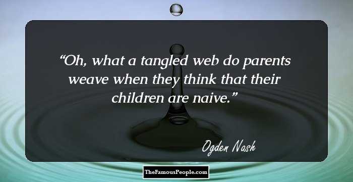 Oh, what a tangled web do parents weave when they think that their children are naive.