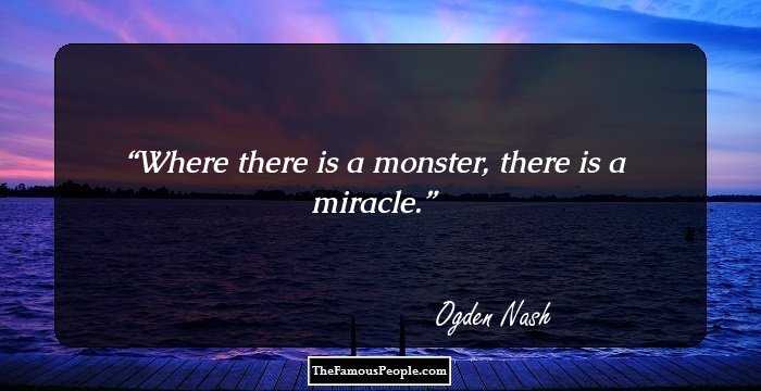 Where there is a monster, there is a miracle.